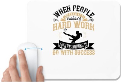 UDNAG White Mousepad 'Soccer | When people succeed, it is because of hard work. Luck has nothing to do with success' for Computer / PC / Laptop [230 x 200 x 5mm] Mousepad(White)