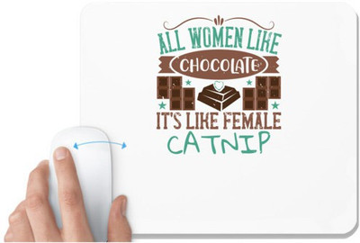 UDNAG White Mousepad 'Chocolate | All women like chocolate, it's like female catnip' for Computer / PC / Laptop [230 x 200 x 5mm] Mousepad(White)