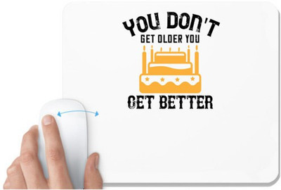 UDNAG White Mousepad 'Birthday | You don't get older, you get better' for Computer / PC / Laptop [230 x 200 x 5mm] Non Slip Base Mousepad(White)