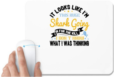UDNAG White Mousepad 'Shark | It looks like I’m this huge shark going in for the kill…I don’t know what I was thinking' for Computer / PC / Laptop [230 x 200 x 5mm] Mousepad(White)