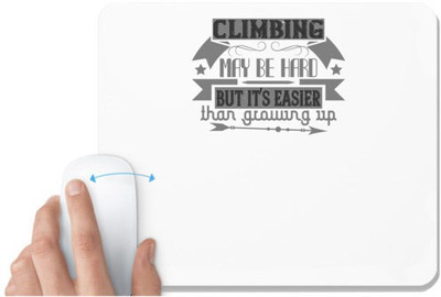 UDNAG White Mousepad 'Climbing | Climbing may be hard, but it's easier than growing up' for Computer / PC / Laptop [230 x 200 x 5mm] Mousepad(White)