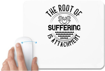 UDNAG White Mousepad 'Buddhism | The root of suffering is attachment' for Computer / PC / Laptop [230 x 200 x 5mm] Non Slip Base Mousepad(White)