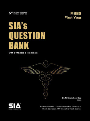 SIA’s MBBS First Year Question Bank With Synopsis And Practicals, 5th Revised & Updated Edition 2021-22 ( Biochemistry, Anatomy And Physiology )(Paperback, Dr. M. Shamsheer Baig)