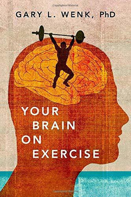 Your Brain on Exercise(English, Hardcover, Wenk Gary L.)