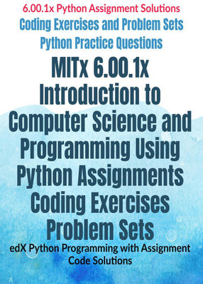 MITx 6.00.1x Introduction to Computer Science and Programming Using Python Assignments Coding Exercises Problem Sets(English, Paperback, Av Editorial Board)
