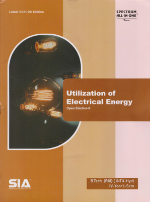 Utilization Of Electrical Energy, B.Tech IV-Year I-Sem (R18), (Open Elective-II) JNTU-Hyderabad, Latest 2021-22 Edition(Paperback, SIA)