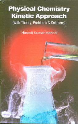 Physical Chemistry Kinetic Approach (With Theory,Problems & Solutions)(Paperback, Harasit Kumar Mandal)