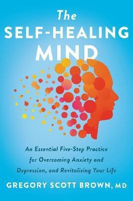 The Self-Healing Mind(English, Hardcover, Brown Gregory Scott M.D.)