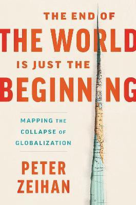 The End of the World Is Just the Beginning(English, Hardcover, Zeihan Peter)