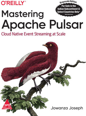 Mastering Apache Pulsar: Cloud Native Event Streaming at Scale (Grayscale Indian Edition)(Paperback, Jowanza Joseph)