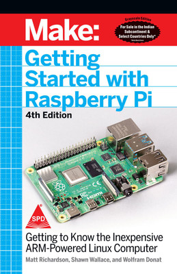 Make: Getting Started With Raspberry Pi - Getting to Know the Inexpensive ARM-Powered Linux Computer, Fourth Edition (Grayscale Indian Edition)(Paperback, Shawn Wallace , Matt Richardson, Wolfram Donat)