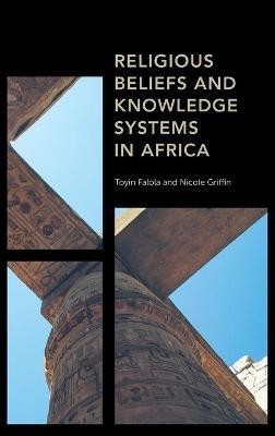 Religious Beliefs and Knowledge Systems in Africa(English, Hardcover, Falola Toyin)