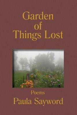 Garden of Things Lost(English, Paperback, Sayword Paula)