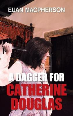 A Dagger for Catherine Douglas(English, Hardcover, MacPherson Euan)