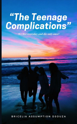 The Teenage Complications We live everyday and die only once!(Paperback, Bricelia Assumption Dsouza)