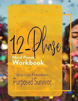 12 Phase Mind Power Workbook(English, Paperback, Survivor Purposed)