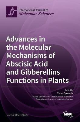 Advances in the Molecular Mechanisms of Abscisic Acid and Gibberellins Functions in Plants(English, Hardcover, unknown)