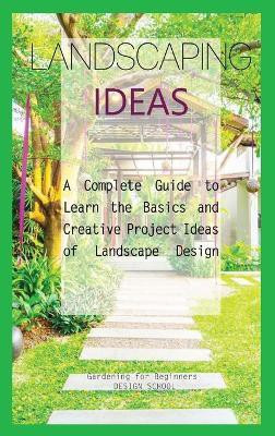 Landscaping Ideas for Beginners(English, Hardcover, Design School Gardening For Beginners)