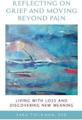 Reflecting on Grief and Moving Beyond Pain(English, Paperback, Thurman Sara)