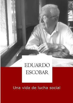 Eduardo Escobar, una vida de lucha social(Spanish, Paperback, Hernandez Escobar Eduardo)