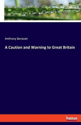 A Caution and Warning to Great Britain(English, Paperback, Benezet Anthony)