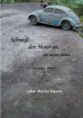 Schmeiss den Motor an, wir mussen fliehen(German, Paperback, Kamm Lotar Martin)