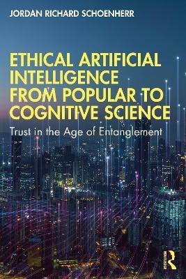 Ethical Artificial Intelligence from Popular to Cognitive Science(English, Paperback, Schoenherr Jordan Richard)