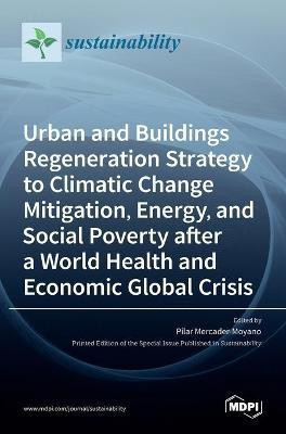 Urban and Buildings Regeneration Strategy to Climatic Change Mitigation, Energy, and Social Poverty after a World Health and Economic Global Crisis(English, Hardcover, unknown)