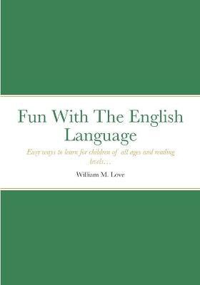 Fun With The English Language(English, Paperback, Love William M)