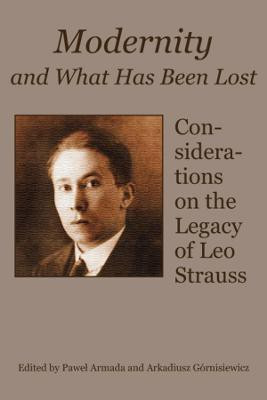 Modernity and What Has Been Lost - Considerations on the Legacy of Leo Strauss(English, Paperback, Gornisiewicz Arkadiusz)