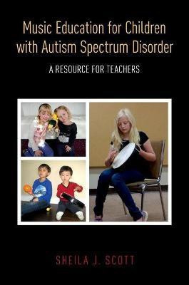 Music Education for Children with Autism Spectrum Disorder(English, Paperback, Scott Sheila)