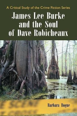 James Lee Burke and the Soul of Dave Robicheaux(English, Paperback, Bogue Barbara)