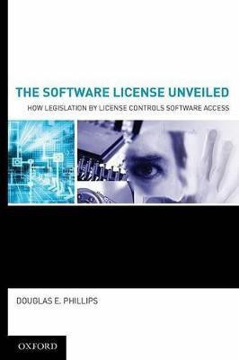 The Software License Unveiled  - How Legislation by License Controls Software Access(English, Hardcover, Phillips Douglas E.)