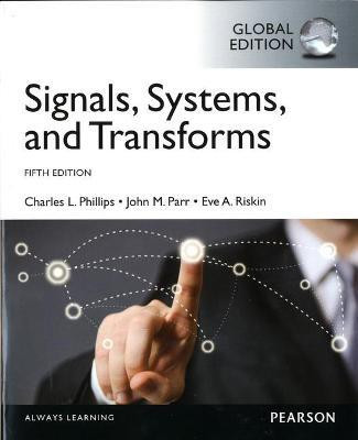 Signals, Systems, & Transforms, Global Edition(English, Paperback, Phillips Charles)