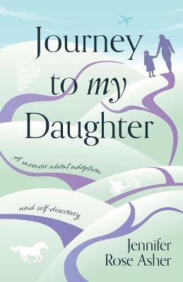 Journey to My Daughter(English, Paperback, Asher Jennifer Rose)