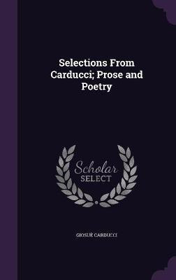 Selections From Carducci; Prose and Poetry(English, Hardcover, Carducci Giosue)
