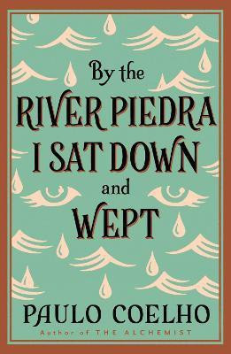 By the River Piedra I Sat Down and Wept(English, Paperback, Coelho Paulo)
