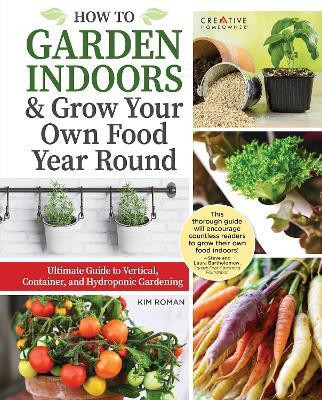 How to Garden Indoors & Grow Your Own Food Year Round(English, Paperback, Roman Kim)