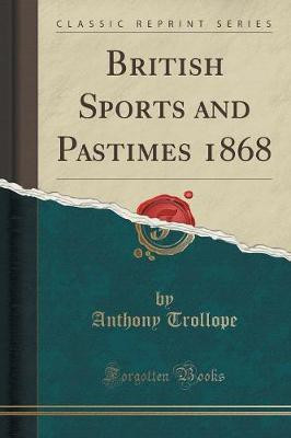 British Sports and Pastimes 1868 (Classic Reprint)(English, Paperback, Trollope Anthony)