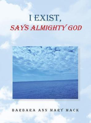 I Exist, Says Almighty God(English, Hardcover, Mack Barbara Ann Mary)