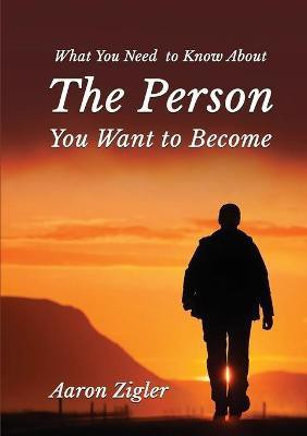 What You Need to Know about the Person You Want to Become(English, Paperback, Zigler Aaron)