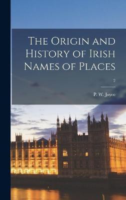 The Origin and History of Irish Names of Places; 2(English, Hardcover, unknown)