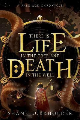 There Is Life in the Tree and Death in the Well(English, Paperback, Burkholder Shane)