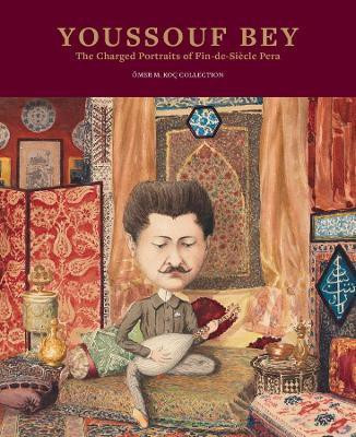 Youssouf Bey - The Charged Portraits of Fin-de-Siecle Pera(English, Paperback, OEztuncay Bahattin)
