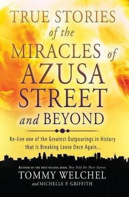 True Stories of the Miracles of Azusa Street and Beyond(English, Paperback, Welchel Tommy MR)