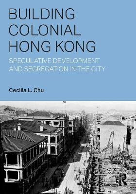 Building Colonial Hong Kong(English, Hardcover, Chu Cecilia L.)