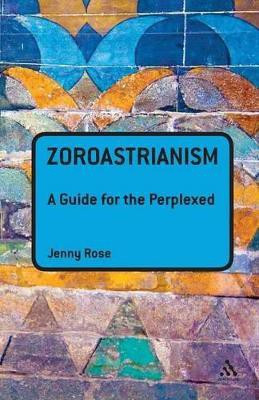 Zoroastrianism: A Guide for the Perplexed(English, Paperback, Rose Jenny Associate Professor)