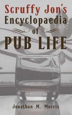 Scruffy Jon's Encyclopaedia of Pub Life(English, Paperback, Morris Jonathan)