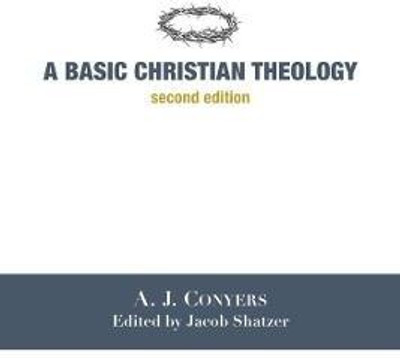 A Basic Christian Theology(English, Paperback, Conyers A. J.)