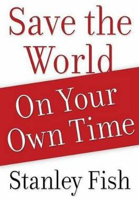 Save the World on Your Own Time(English, Hardcover, Fish Stanley)